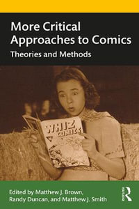 More Critical Approaches to Comics : Theories and Methods - Matthew J. Smith