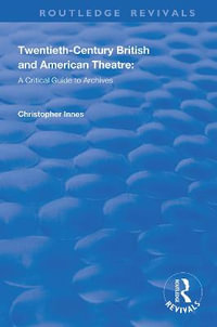 Twentieth-Century British and American Theatre : A Critical Guide to Archives - Christopher Innes