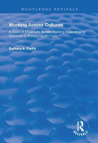 Working Across Cultures : Study of Expatriate Nurses Working in Developing Countries in Primary Health Care - Barbara A. Parfitt