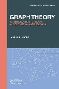 Graph Theory : An Introduction to Proofs, Algorithms, and Applications - Karin R Saoub