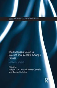 The European Union in International Climate Change Politics : Still Taking a Lead? - Rudiger K.W. Wurzel