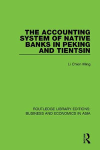 The Accounting System of Native Banks in Peking and Tientsin : Routledge Library Editions: Business and Economics in Asia - Li Chien Ming