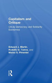 Capitalism and Critique : Unruly Democracy and Solidarity Economics - Edward J. Martin