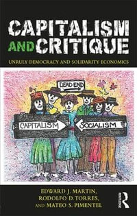 Capitalism and Critique : Unruly Democracy and Solidarity Economics - Edward J. Martin