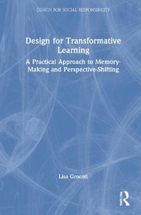 Design for Transformative Learning : A Practical Approach to Memory-Making and Perspective-Shifting - Lisa Grocott