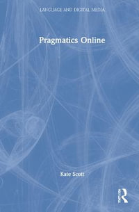 Pragmatics Online : Language and Digital Media - Kate Scott