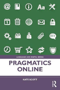 Pragmatics Online : Language and Digital Media - Kate Scott