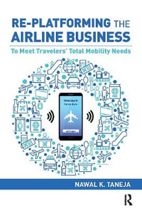 Re-platforming the Airline Business : To Meet Travelers' Total Mobility Needs - Nawal K. Taneja