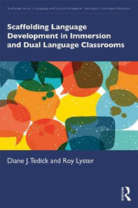 Scaffolding Language Development in Immersion and Dual Language Classrooms : Routledge Series in Language and Content Integrated Teaching & Plurilingual Education - Diane J. Tedick