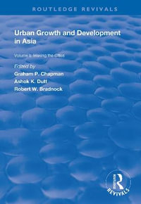 Urban Growth and Development in Asia : Volume I: Making the Cities - Graham P. Chapman