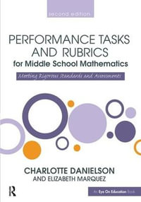 Performance Tasks and Rubrics for Middle School Mathematics : Meeting Rigorous Standards and Assessments - Charlotte Danielson