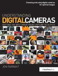 Understanding Digital Cameras : Getting the Best Image from Capture to Output - Jon Tarrant