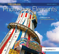 Focus On Photoshop Elements : Focus on the Fundamentals (Focus On Series) - David Asch