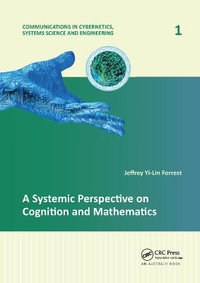 A Systemic Perspective on Cognition and Mathematics : Communications in Cybernetics, Systems Science and Engineering - Jeffrey Yi-Lin Forrest