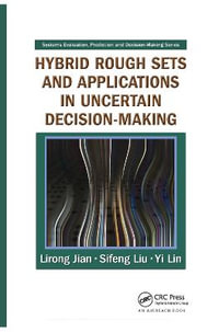 Hybrid Rough Sets and Applications in Uncertain Decision-Making : Systems Evaluation, Prediction, and Decision-Making - Lirong Jian