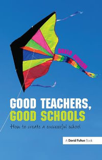 Good Teachers, Good Schools : How to Create a Successful School - David Hudson