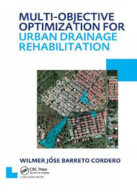 Multi-Objective Optimization for Urban Drainage Rehabilitation : UNESCO-IHE PhD Thesis - Wilmer Jose Barreto Cordero