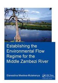 Establishing the Environmental Flow Regime for the Middle Zambezi River : Ihe Delft Phd Thesis - Elenestina Mwelwa-Mutekenya