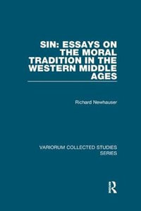 Sin : Essays on the Moral Tradition in the Western Middle Ages - Richard Newhauser