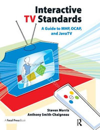 Interactive TV Standards : A Guide to MHP, OCAP, and JavaTV - Steven Morris