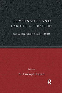 India Migration Report 2010 : Governance and Labour Migration - S Irudaya Rajan