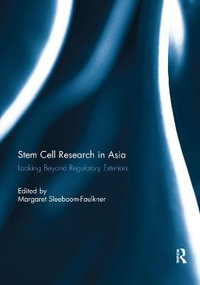 Stem Cell Research in Asia : Looking Beyond Regulatory Exteriors - Margaret Sleeboom-Faulkner