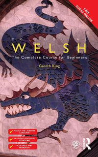 Colloquial Welsh : The Complete Course for Beginners - Gareth King