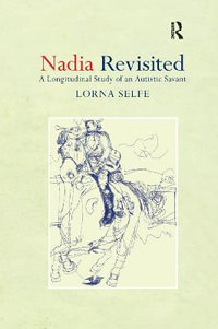 Nadia Revisited : A Longitudinal Study of an Autistic Savant - Lorna , UK) Selfe