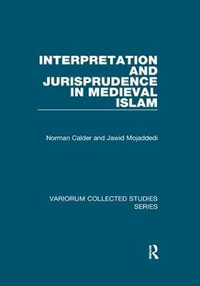 Interpretation and Jurisprudence in Medieval Islam : Variorum Collected Studies - Norman Calder