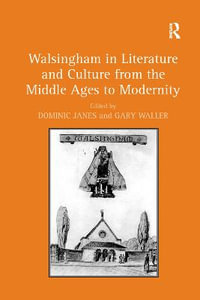 Walsingham in Literature and Culture from the Middle Ages to Modernity - Dominic Janes