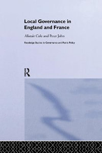 Local Governance in England and France : Routledge Studies in Governance and Public Policy - Alistair Cole