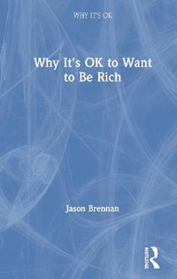 Why It's OK to Want to Be Rich : Why It's Ok - Jason Brennan