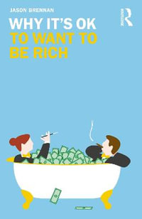 Why It's OK to Want to Be Rich : Why It's OK - Jason Brennan