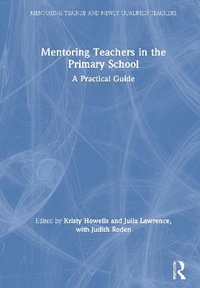 Mentoring Teachers in the Primary School : A Practical Guide - Kristy Howells