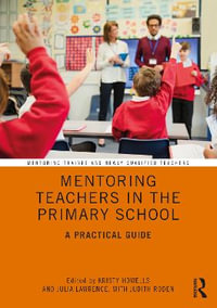 Mentoring Teachers in the Primary School : A Practical Guide - Kristy Howells