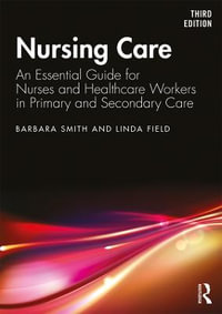 Nursing Care : An Essential Guide for Nurses and Healthcare Workers in Primary and Secondary Care - Barbara Smith