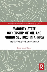 Majority State Ownership of Oil and Mining Sectors in Africa : The Resource Curse Undermined - John James Quinn