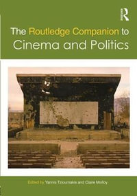 The Routledge Companion to Cinema and Politics : Routledge Media and Cultural Studies Companions - Yannis Tzioumakis