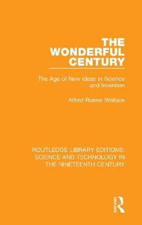 The Wonderful Century : The Age of New Ideas in Science and Invention - Alfred Russel Wallace