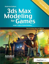 3ds Max Modeling for Games: Volume II : Insider's Guide to Stylized Game Character, Vehicle and Environment Modeling - Andrew Gahan