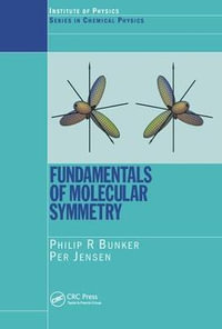 Fundamentals of Molecular Symmetry : Chemical Physics - P. R. Bunker