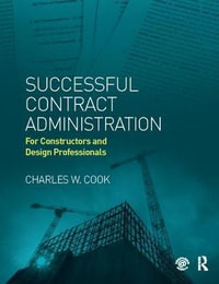 Successful Contract Administration : For Constructors and Design Professionals - Charles W. Cook