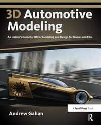 3d Automotive Modeling : An Insider's Guide to 3d Car Modeling and Design for Games and Film - Andrew Gahan