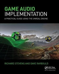 Game Audio Implementation : A Practical Guide Using the Unreal Engine - Richard Stevens