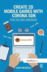 Create 2D Mobile Games with Corona SDK : For iOS and Android - David Mekersa