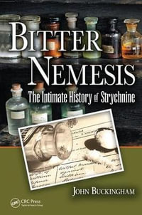 Bitter Nemesis : The Intimate History of Strychnine - John Buckingham