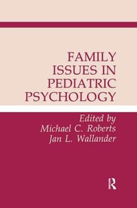 Family Issues in Pediatric Psychology - Michael C. Roberts