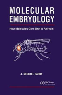 Molecular Embryology : How Molecules Give Birth to Animals - Michael J. Barry