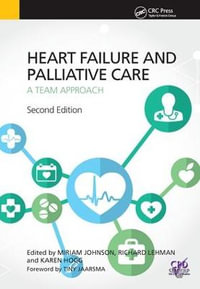 Heart Failure and Palliative Care : A Team Approach, Second Edition - Miriam Johnson