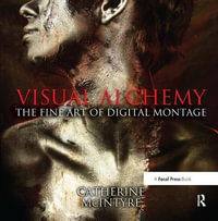 Visual Alchemy : The Fine Art of Digital Montage - Catherine McIntyre